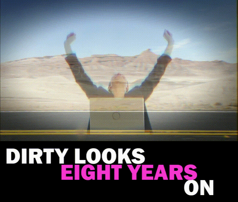 Dirty Looks: Eight Years On
